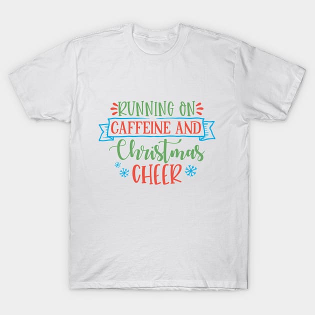 Running on caffeine and Christmas cheer T-Shirt by DeeDeeCro